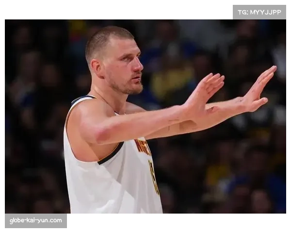 掘金约基奇负担过重引担忧 核心伤病影响季后赛前调整节奏